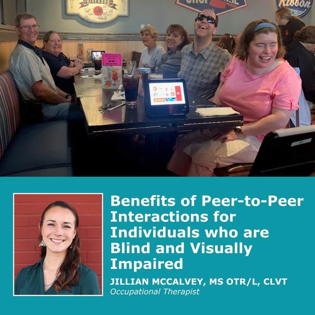 Benefits of Peer-to-Peer Interactions for Individuals who are Blind and Visually Impaired by Jillian McCalvey.