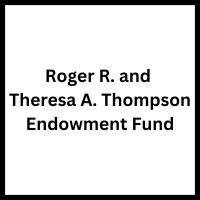 Roger R. and Theresa A. Thompson Endowment Fund