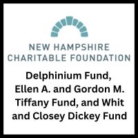 New Hampshire Charitable Foundation - Delphinium Fund, Ellen A. and Gordon M. Tiffany Fund, and Whit and Closey Dickey Fund.