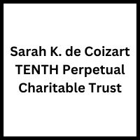 Sarah K. de Coizart TENTH Perpetual Charitable Trust