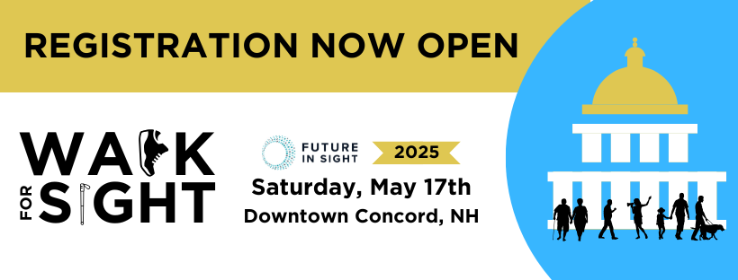 Graphic with the text Registration Now Open for the Walk For Sight with the date and location of the event: Saturday, May 17th in Downtown Concord, NH.