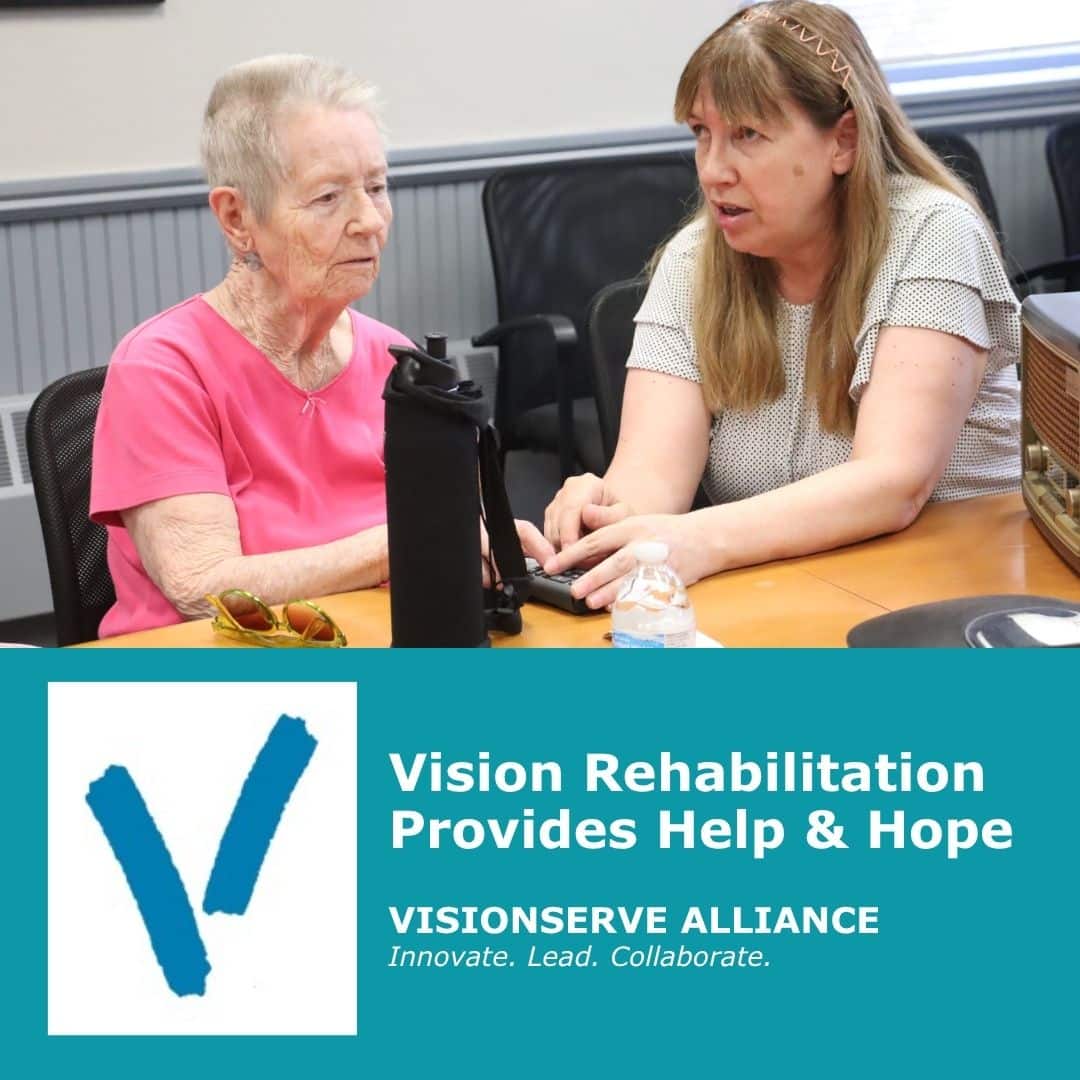 Vision Rehabilitation Provides Help & Hope by VisionServe Alliance.