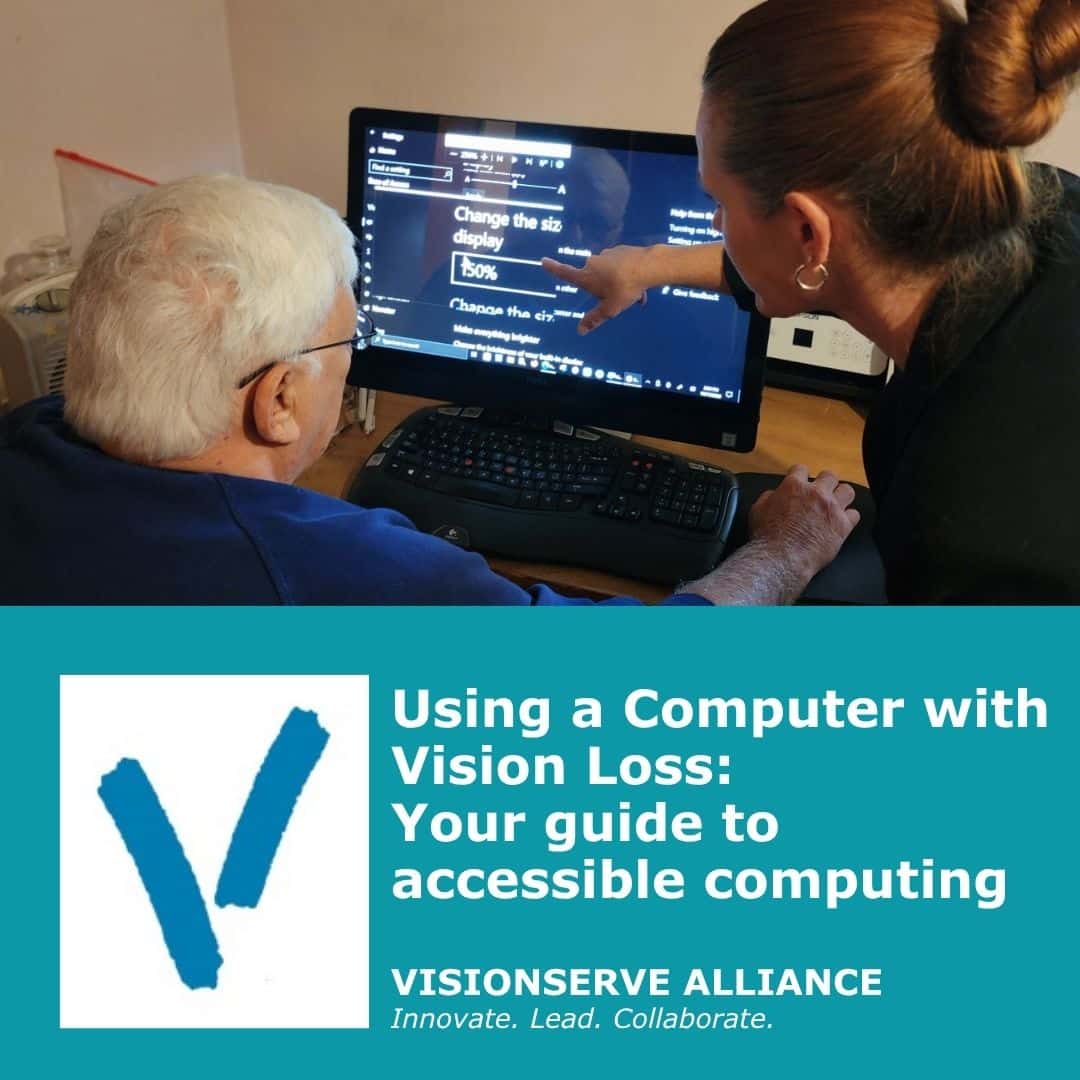 Using a Computer with Vision Loss: Your guide to accessible computing by VisionServe Alliance.