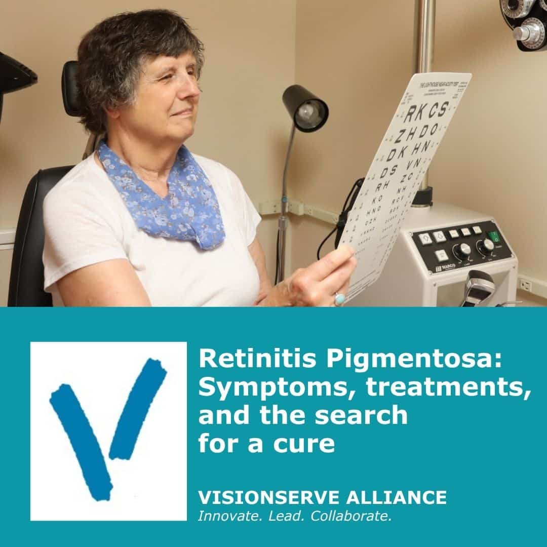 Retinitis Pigmentosa: Symptoms, treatments, and the search for a cure by VisionServe Alliance.